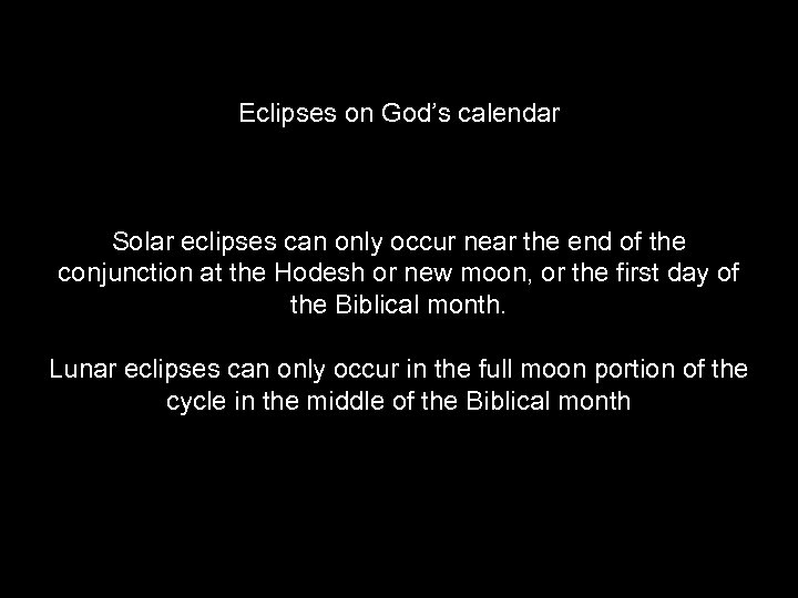Eclipses on God’s calendar Solar eclipses can only occur near the end of the