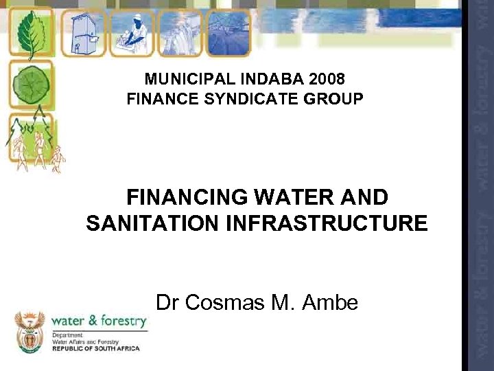 MUNICIPAL INDABA 2008 FINANCE SYNDICATE GROUP FINANCING WATER AND SANITATION INFRASTRUCTURE Dr Cosmas M.