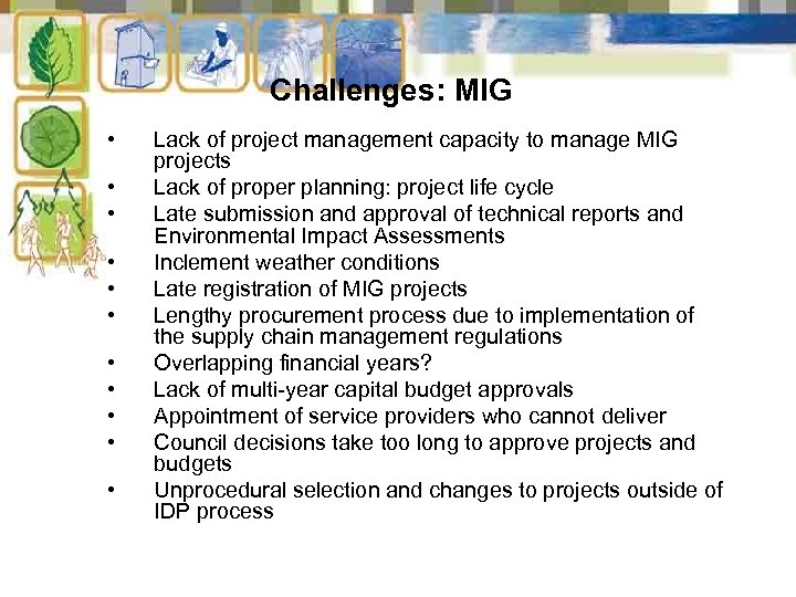 Challenges: MIG • • • Lack of project management capacity to manage MIG projects