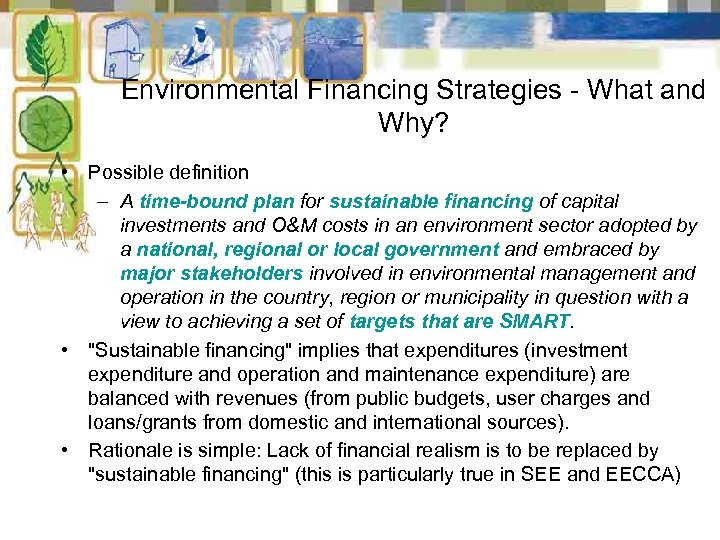 Environmental Financing Strategies - What and Why? • Possible definition – A time-bound plan