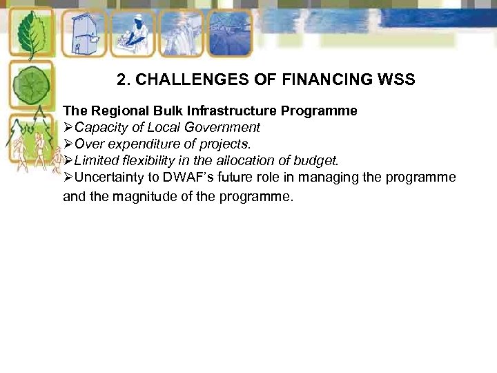 2. CHALLENGES OF FINANCING WSS The Regional Bulk Infrastructure Programme ØCapacity of Local Government