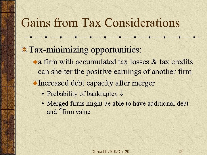 Gains from Tax Considerations Tax-minimizing opportunities: a firm with accumulated tax losses & tax