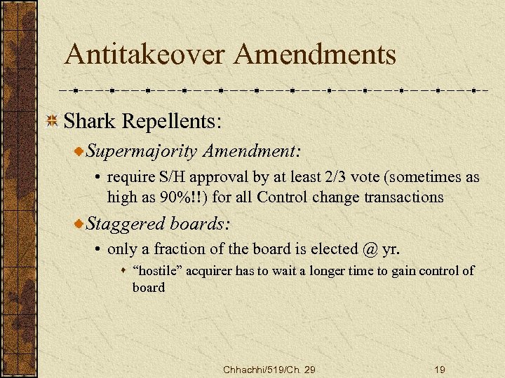 Antitakeover Amendments Shark Repellents: Supermajority Amendment: • require S/H approval by at least 2/3