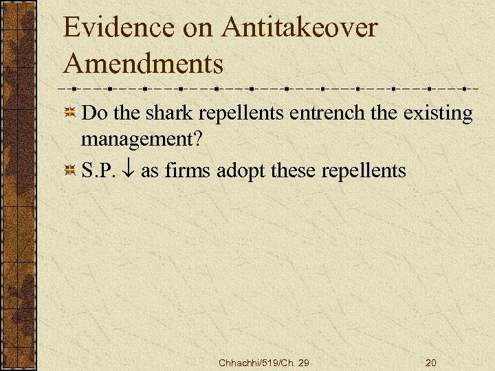 Evidence on Antitakeover Amendments Do the shark repellents entrench the existing management? S. P.