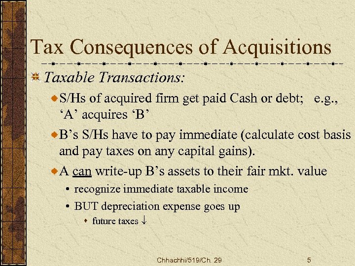 Tax Consequences of Acquisitions Taxable Transactions: S/Hs of acquired firm get paid Cash or