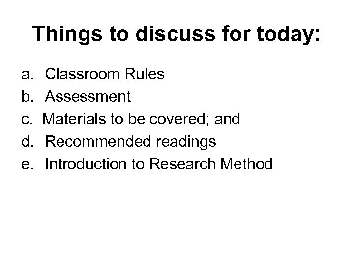 Things to discuss for today: a. b. c. d. e. Classroom Rules Assessment Materials