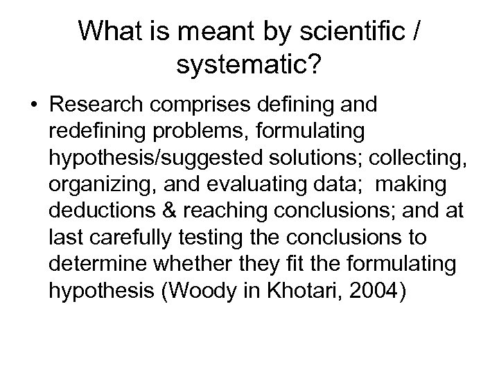 What is meant by scientific / systematic? • Research comprises defining and redefining problems,