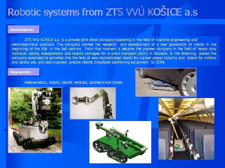 Robotic systems from ZTS VVÚ KOŠICE a. s Annotation: ZTS VVU KOSICE a. s.