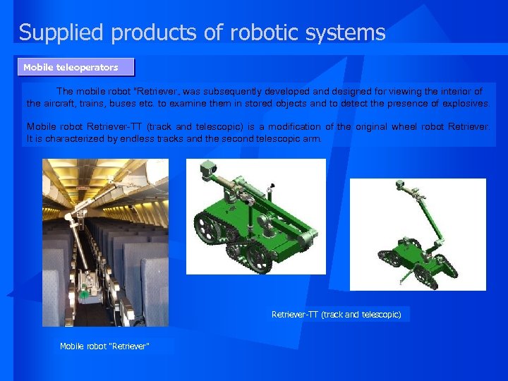 Supplied products of robotic systems Mobile teleoperators The mobile robot "Retriever„ was subsequently developed