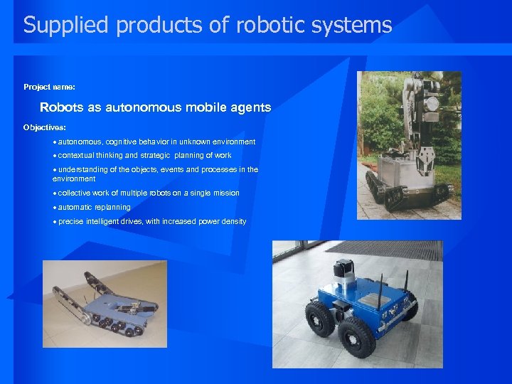 Supplied products of robotic systems Project name: Robots as autonomous mobile agents Objectives: ·