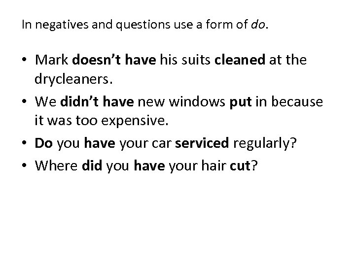 In negatives and questions use a form of do. • Mark doesn’t have his