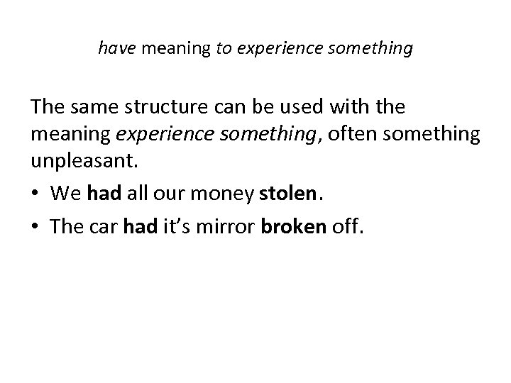 have meaning to experience something The same structure can be used with the meaning