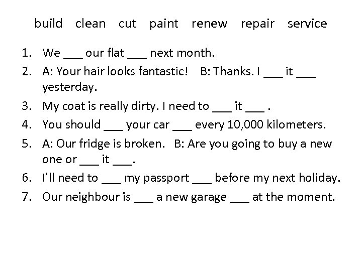 build clean cut paint renew repair service 1. We ___ our flat ___ next