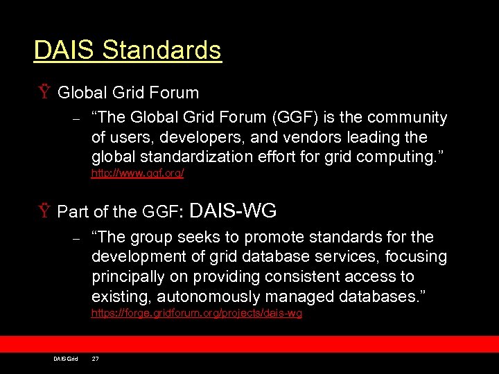 DAIS Standards Ÿ Global Grid Forum – “The Global Grid Forum (GGF) is the