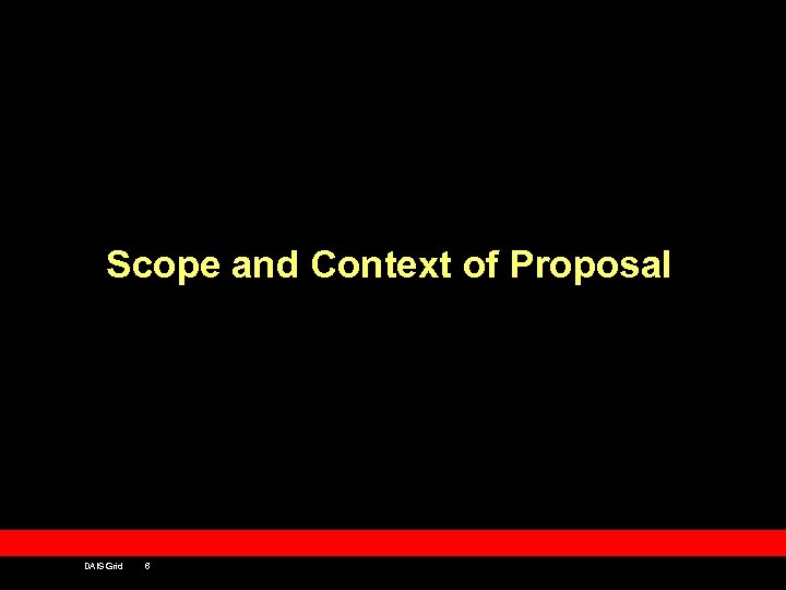 Scope and Context of Proposal DAIS Grid 6 