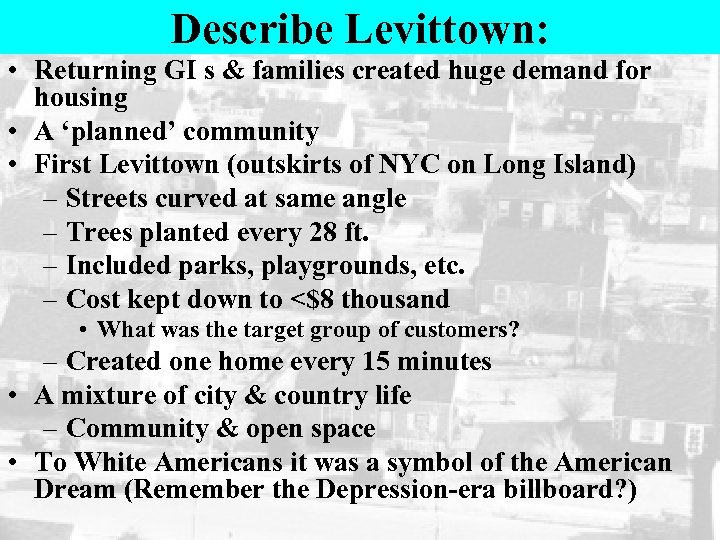 Describe Levittown: • Returning GI s & families created huge demand for housing •