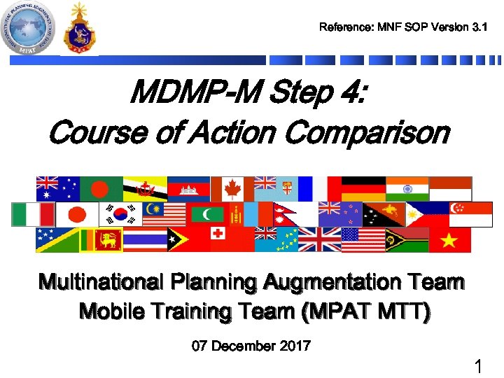 Reference: MNF SOP Version 3. 1 MDMP-M Step 4: Course of Action Comparison Multinational