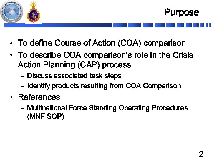 Purpose • To define Course of Action (COA) comparison • To describe COA comparison’s