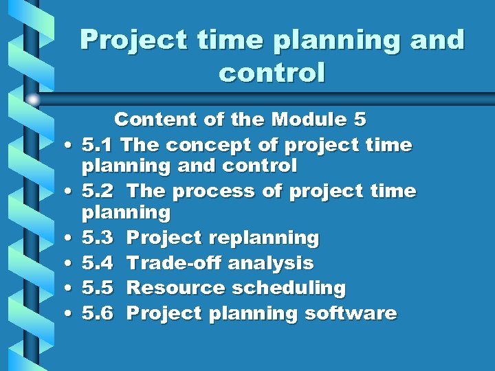 Project time planning and control • • • Content of the Module 5 5.