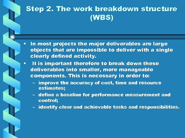 Step 2. The work breakdown structure (WBS) • In most projects the major deliverables