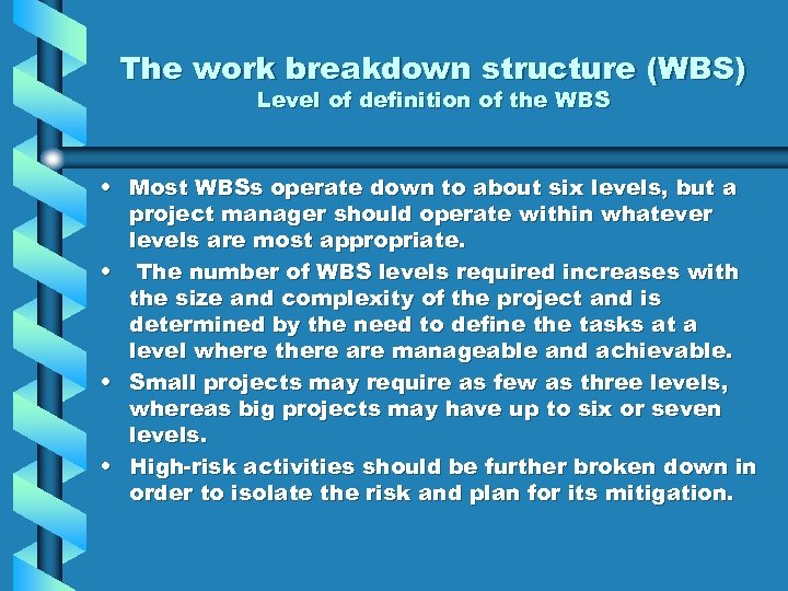 The work breakdown structure (WBS) Level of definition of the WBS • Most WBSs