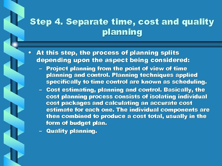 Step 4. Separate time, cost and quality planning • At this step, the process