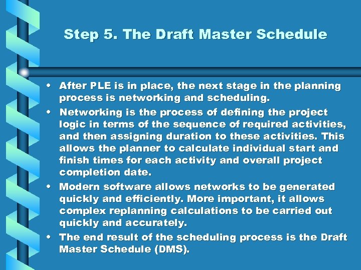 Step 5. The Draft Master Schedule • After PLE is in place, the next