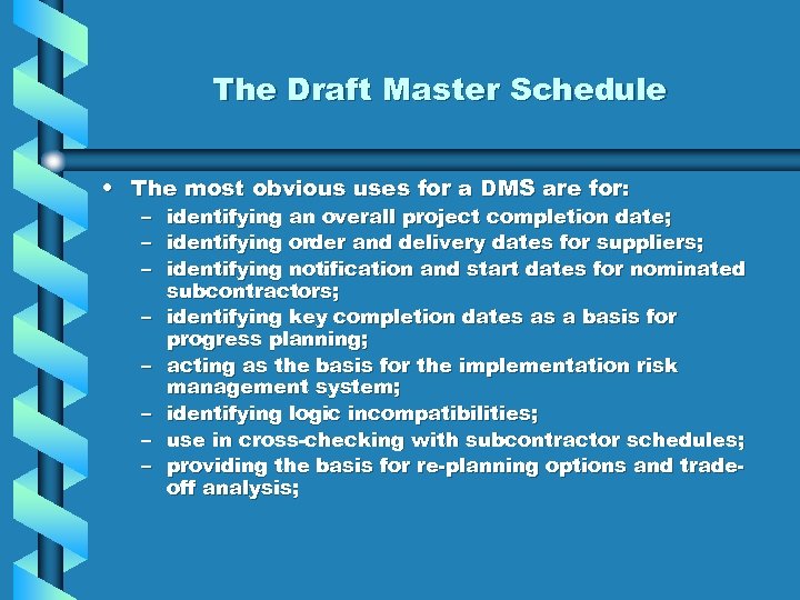 The Draft Master Schedule • The most obvious uses for a DMS are for: