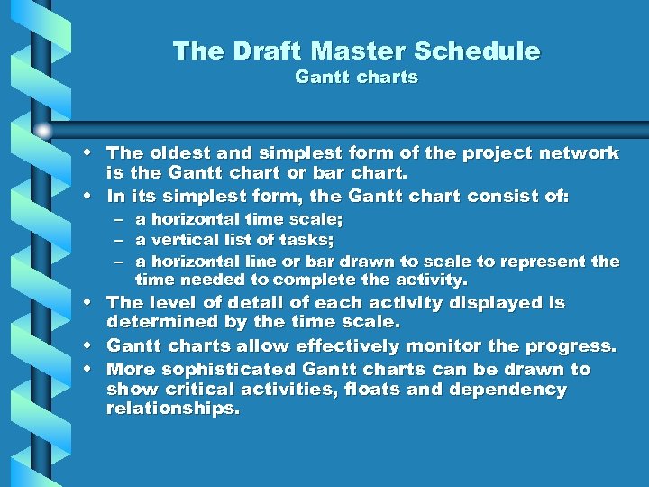 The Draft Master Schedule Gantt charts • The oldest and simplest form of the