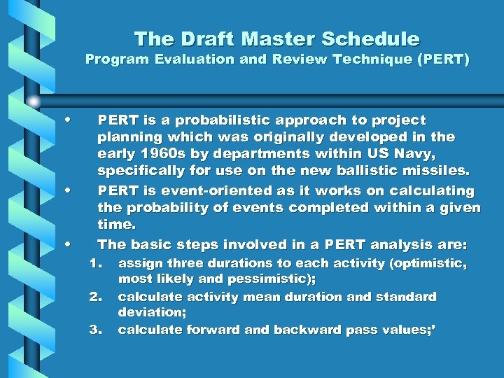 The Draft Master Schedule Program Evaluation and Review Technique (PERT) • • • PERT