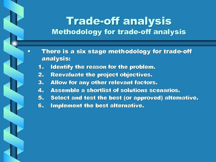 Trade-off analysis Methodology for trade-off analysis • There is a six stage methodology for