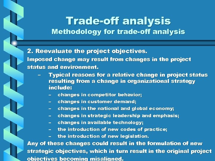 Trade-off analysis Methodology for trade-off analysis 2. Reevaluate the project objectives. Imposed change may