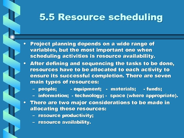 5. 5 Resource scheduling • Project planning depends on a wide range of variables,