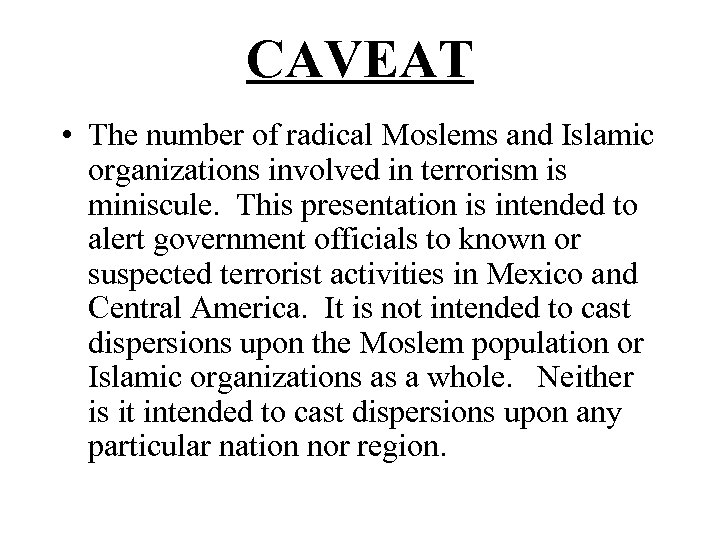 CAVEAT • The number of radical Moslems and Islamic organizations involved in terrorism is