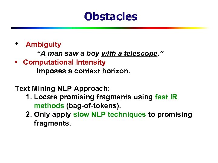 Obstacles • Ambiguity “A man saw a boy with a telescope. ” • Computational