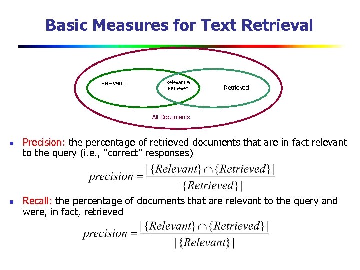 Basic Measures for Text Retrieval Relevant & Retrieved All Documents n n Precision: the