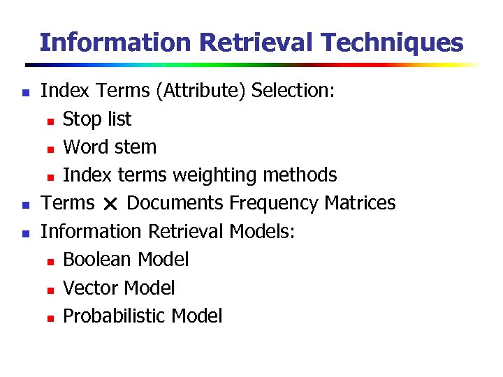 Information Retrieval Techniques n n n Index Terms (Attribute) Selection: n Stop list n