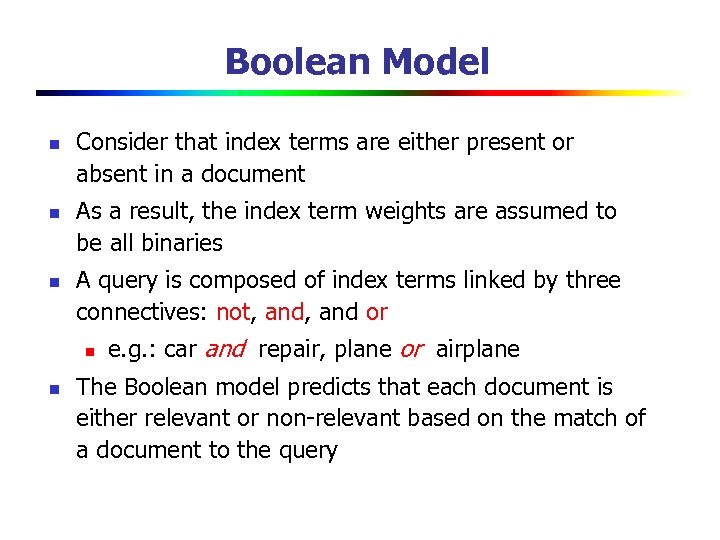 Boolean Model n n n Consider that index terms are either present or absent