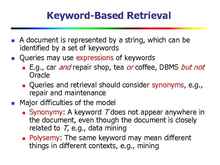 Keyword-Based Retrieval n n n A document is represented by a string, which can