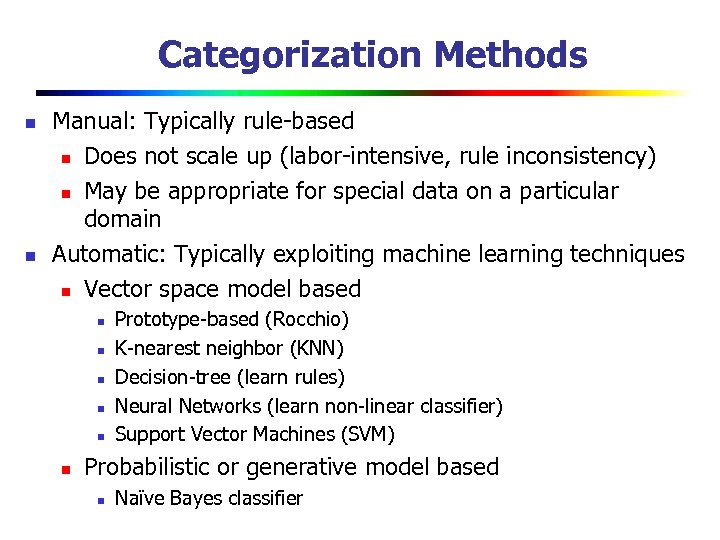 Categorization Methods n n Manual: Typically rule-based n Does not scale up (labor-intensive, rule