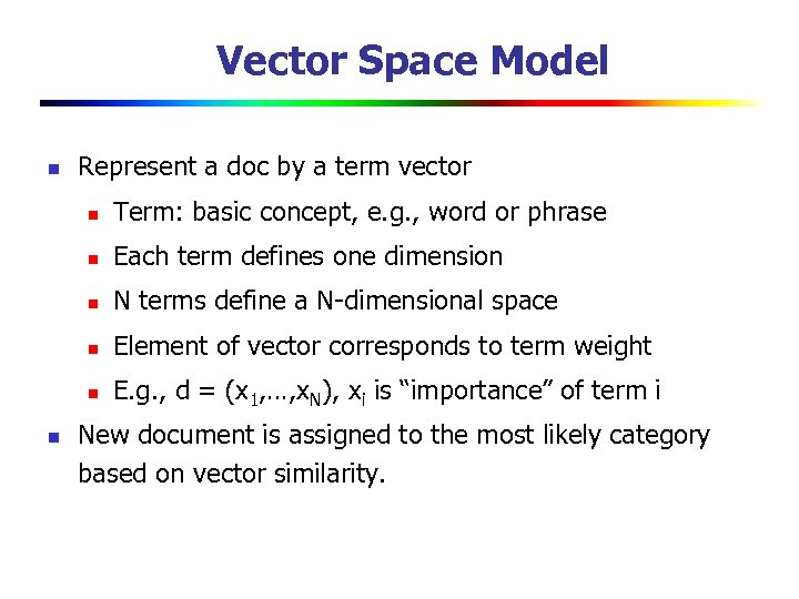 Vector Space Model n Represent a doc by a term vector n n Each