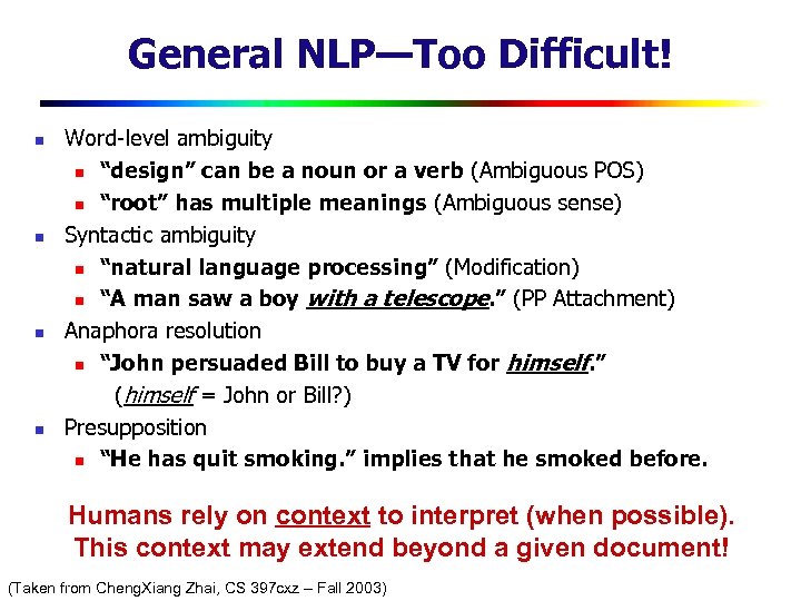 General NLP—Too Difficult! n n Word-level ambiguity n “design” can be a noun or