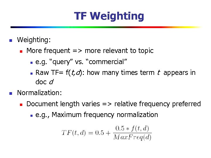 TF Weighting n Weighting: n More frequent => more relevant to topic n n