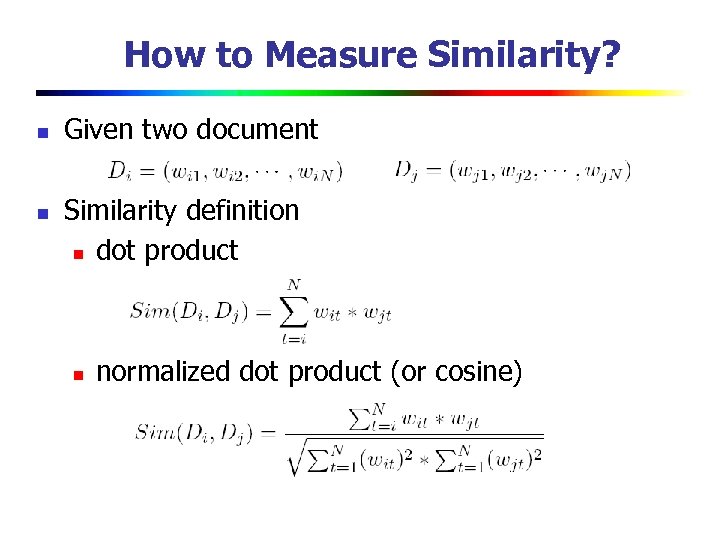 How to Measure Similarity? n n Given two document Similarity definition n dot product