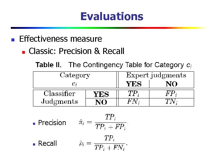 Evaluations n Effectiveness measure n Classic: Precision & Recall n Precision n Recall 