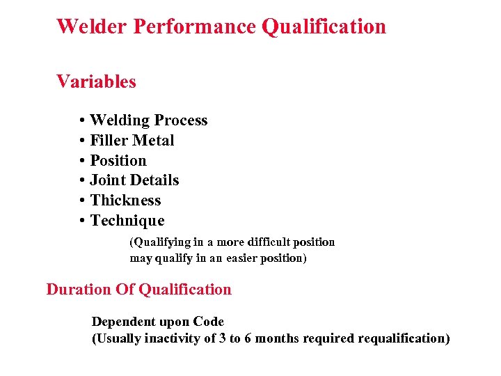 Welder Performance Qualification Variables • Welding Process • Filler Metal • Position • Joint