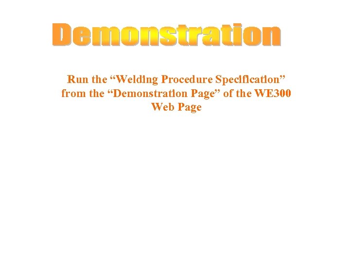 Run the “Welding Procedure Specification” from the “Demonstration Page” of the WE 300 Web