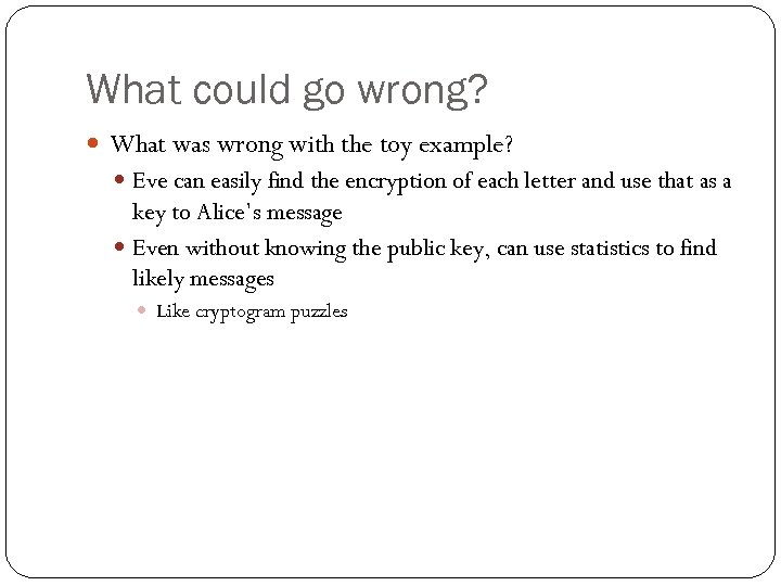 What could go wrong? What was wrong with the toy example? Eve can easily