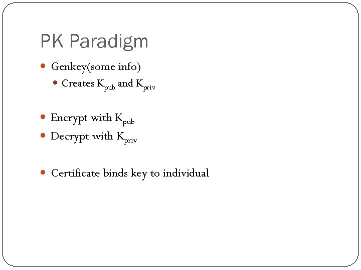 PK Paradigm Genkey(some info) Creates Kpub and Kpriv Encrypt with Kpub Decrypt with Kpriv
