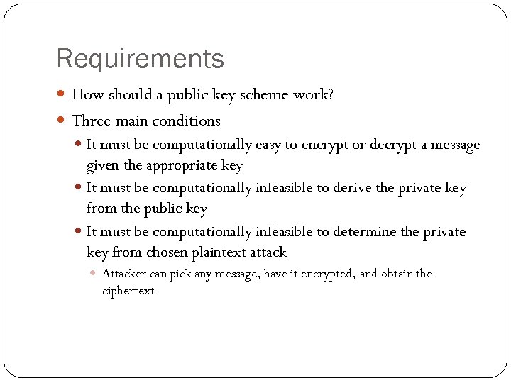 Requirements How should a public key scheme work? Three main conditions It must be